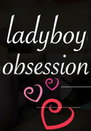 Ladyboy Obsession