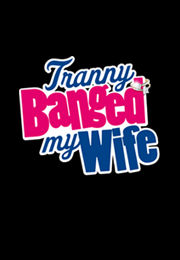 Tranny Banged My Wife